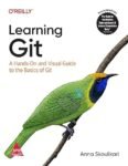 Learning Git: A Hands-On and Visual Guide to the Basics of Git (Greyscale Indian Edition)