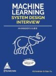 Machine Learning System Design Interview: An Insider’s Guide (Grayscale Indian Edition)